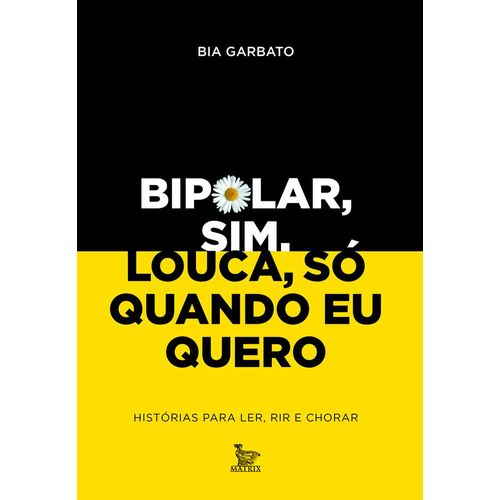 bipolar, sim. louca, só quando eu quero