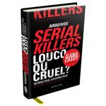 serial killers - louco ou cruel?