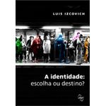 a-identidade--escolha-ou-destino- a-identidade--escolha-ou-destino-