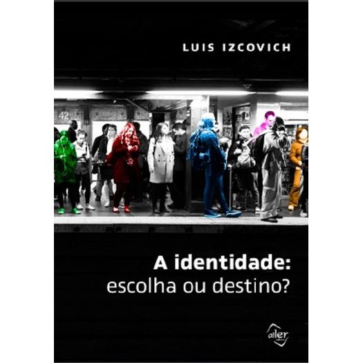 a-identidade--escolha-ou-destino- a-identidade--escolha-ou-destino-