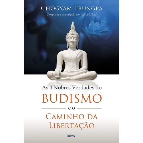 as 4 nobres verdades do budismo e o caminho da libertação