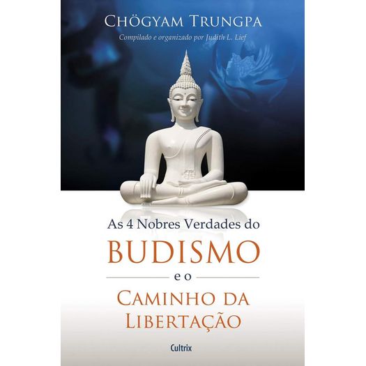 as 4 nobres verdades do budismo e o caminho da libertação