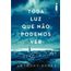 toda luz que não podemos ver