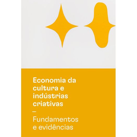 economia da cultura e indústrias criativas - fundamentos e evidências economia da cultura e indústrias criativas - fundamentos e evidências