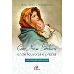 com-nossa-senhora---entre-louvores-e-preces com-nossa-senhora---entre-louvores-e-preces
