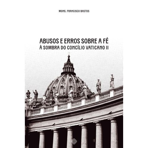 abusos e erros sobre a fé à sombra do concílio vaticano ii