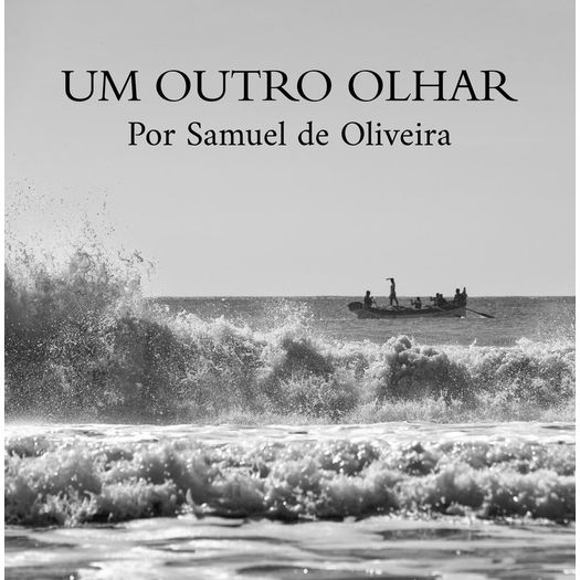 um-outro-olhar-por-samuel-de-oliveira