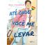 até onde você me levar