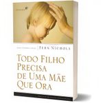 todo-filho-precisa-de-uma-mae-que-ora