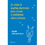 a vida é curta demais pra viver o mínimo das coisas