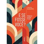 e se fosse você - histórias da vida vivida e se fosse você - histórias da vida vivida