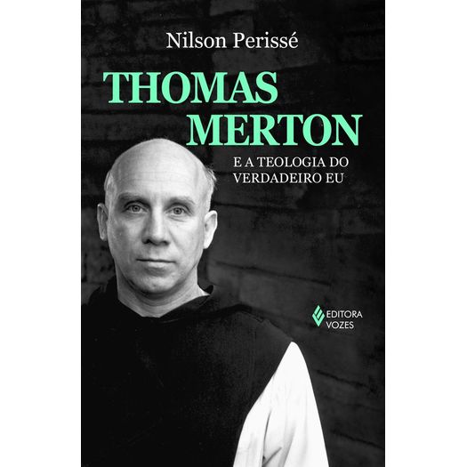 thomas merton e a teologia do verdadeiro eu thomas merton e a teologia do verdadeiro eu