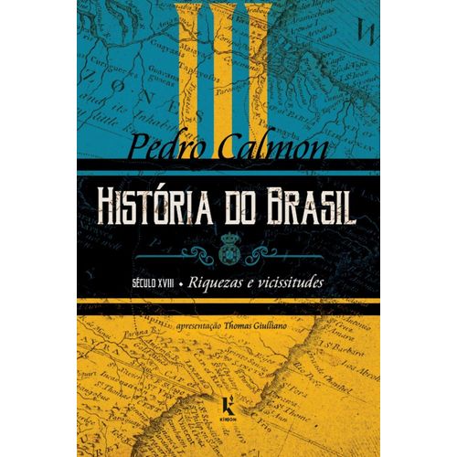 história do brasil: século xviii - riquezas e vicissitudes - vol. 3