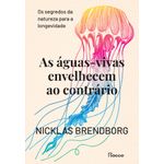 as águas-vivas envelhecem ao contrário as águas-vivas envelhecem ao contrário