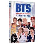 bts - a biografia não oficial dos ícones do k-pop