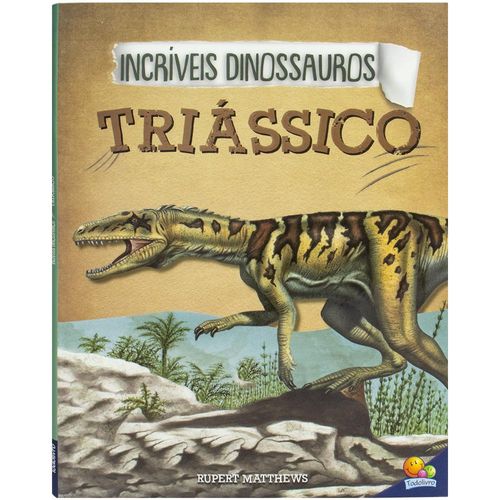 incríveis dinossauros - triássico