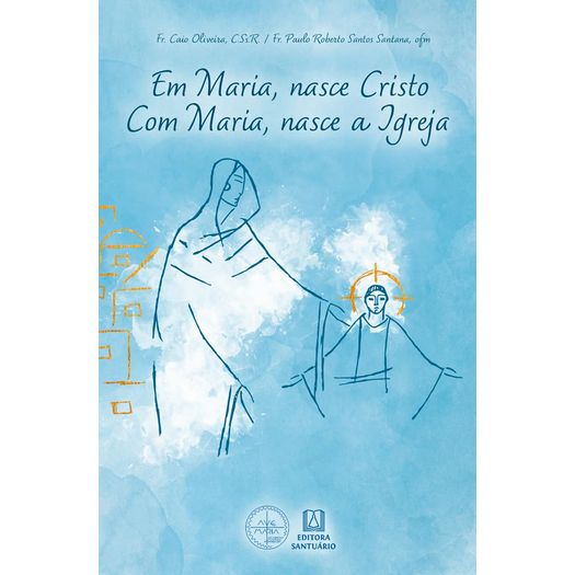 em maria, nasce cristo. com maria, nasce a igreja em maria, nasce cristo. com maria, nasce a igreja