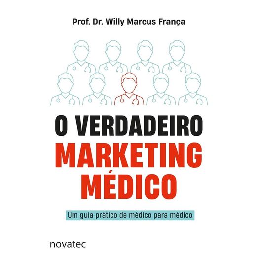 o verdadeiro marketing médico: um guia prático de médico para médico o verdadeiro marketing médico: um guia prático de médico para médico