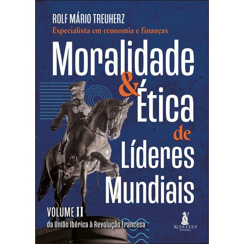 moralidade & ética de líderes mundiais - vol ii