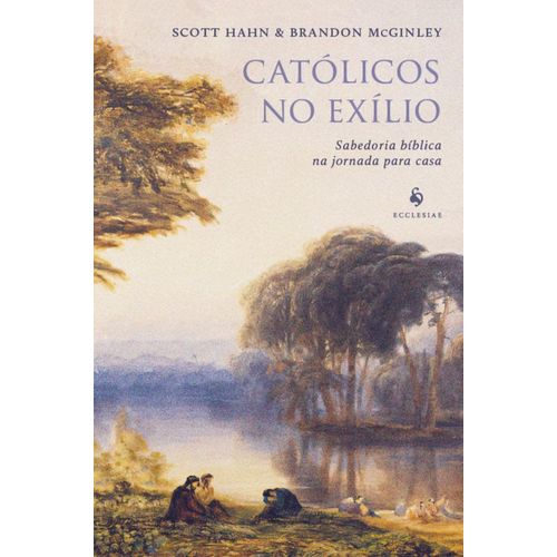 católicos no exílio - sabedoria bíblica na jornada para casa