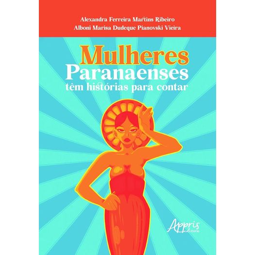 mulheres paranaenses têm histórias para contar mulheres paranaenses têm histórias para contar