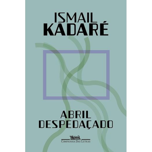 abril despedaçado - kadare abril despedaçado - kadare