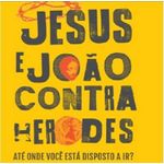 jesus e joão contra herodes jesus e joão contra herodes