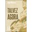 talvez agora