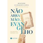 não abra mão do evangelho não abra mão do evangelho