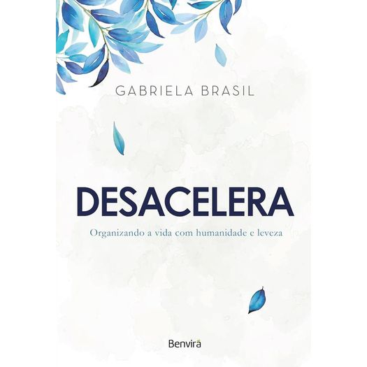 desacelera - organizando a vida com humanidade e leveza desacelera - organizando a vida com humanidade e leveza