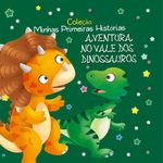 coleção minhas primeiras histórias - aventura no vale dos dinossauros