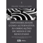 impossibilidade como alternativa ás obrigações de meios e de resultado