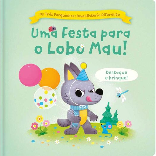os três porquinhos: uma história diferente - uma festa para o lobo mau