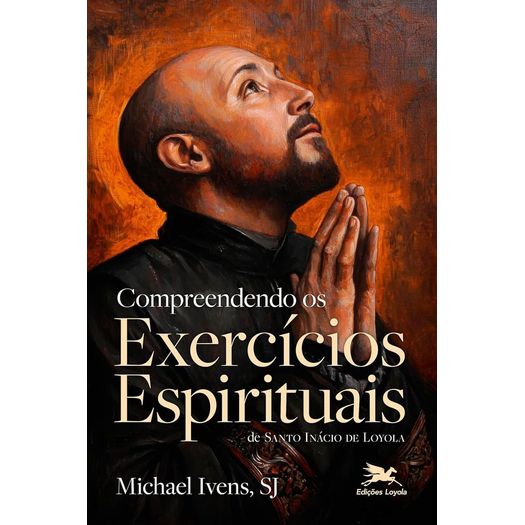 compreendendo os exercícios espirituais de santo inácio de loyola
