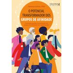 o potencial transformador dos grupos de afinidade o potencial transformador dos grupos de afinidade