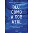 blu, como a cor azul