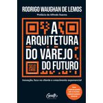 a arquitetura do varejo do futuro a arquitetura do varejo do futuro