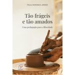 tão frágeis e tão amados