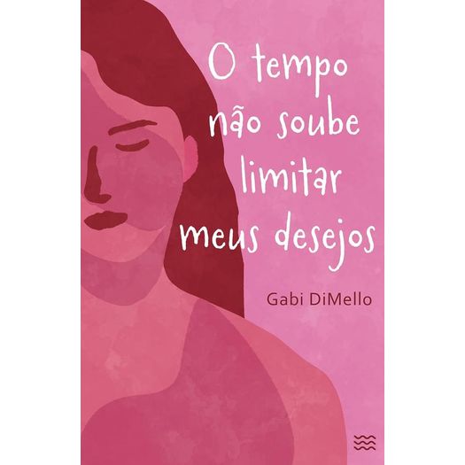 o tempo não soube limitar meus desejos