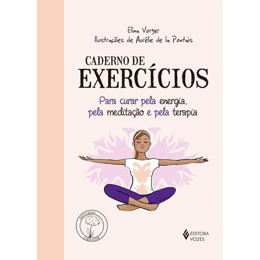 caderno de exercícios para curar pela energia, pela meditação e pela terapia caderno de exercícios para curar pela energia, pela meditação e pela terapia