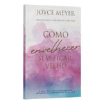 como envelhecer sem ficar velho como envelhecer sem ficar velho