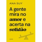 a gente mira no amor e acerta na solidão - edição especial limitada a gente mira no amor e acerta na solidão - edição especial limitada