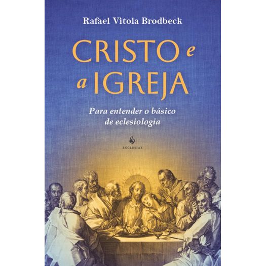 cristo e a igreja - para entender o básico da eclesiologia