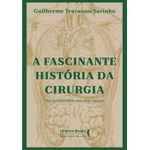 a fascinante história da cirurgia a fascinante história da cirurgia