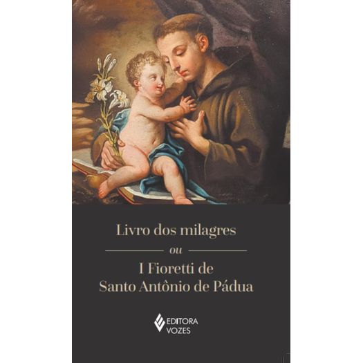 livro dos milagres ou i fioretti de santo antônio de pádua livro dos milagres ou i fioretti de santo antônio de pádua