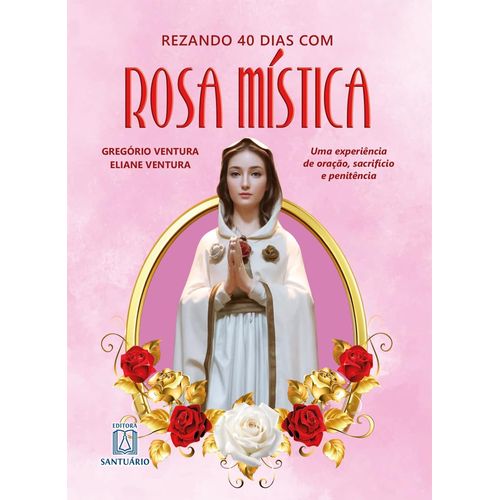 rezando 40 dias com rosa mística