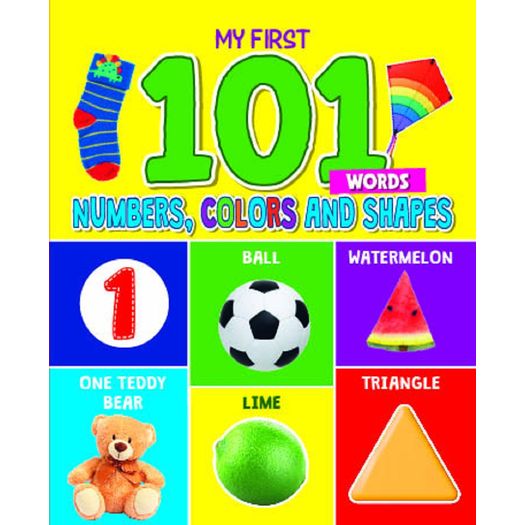 my first 101 words - numbers, colors and shapes my first 101 words - numbers, colors and shapes