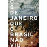 o-8-de-janeiro-que-o-brasil-nao-viu