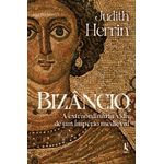 bizâncio - a extraordinária vida de um império medieval