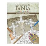 maravilhas da bíblia para colorir: a crucificação de jesus cristo